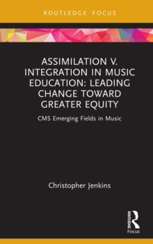 Assimilation v. Integration in Music Education : Leading Change toward Greater Equity