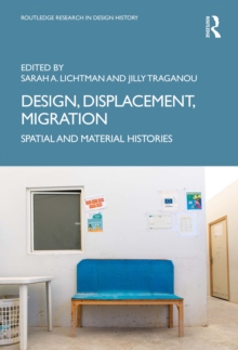 Design, Displacement, Migration : Spatial and Material Histories