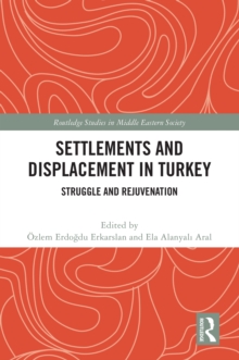 Settlements and Displacement in Turkey : Struggle and Rejuvenation