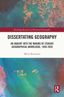 Dissertating Geography : An Inquiry into the Making of Student Geographical Knowledge, 1950-2020