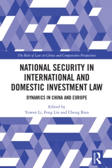 National Security in International and Domestic Investment Law : Dynamics in China and Europe