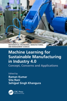 Machine Learning for Sustainable Manufacturing in Industry 4.0 : Concept, Concerns and Applications