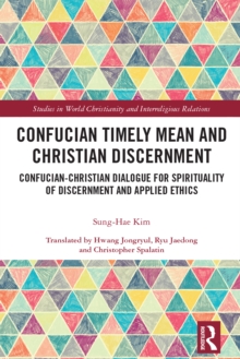 Confucian Timely Mean and Christian Discernment : Confucian-Christian Dialogue for Spirituality of Discernment and Applied Ethics