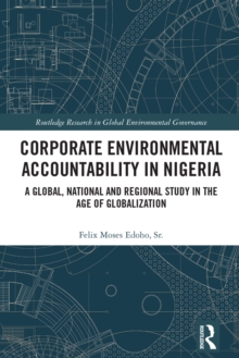 Corporate Environmental Accountability in Nigeria : A Global, National and Regional Study in the Age of Globalization
