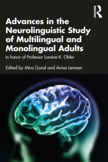 Advances in the Neurolinguistic Study of Multilingual and Monolingual Adults : In honor of Professor Loraine K. Obler