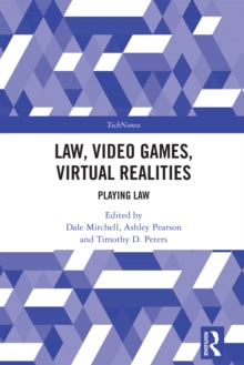 Law, Video Games, Virtual Realities : Playing Law
