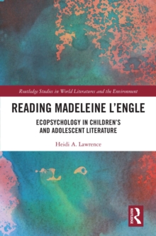 Reading Madeleine L’Engle : Ecopsychology in Children’s and Adolescent Literature