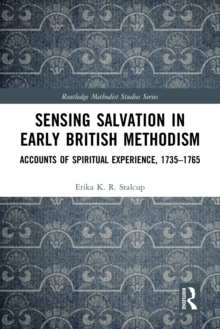 Sensing Salvation in Early British Methodism : Accounts of Spiritual Experience, 1735-1765