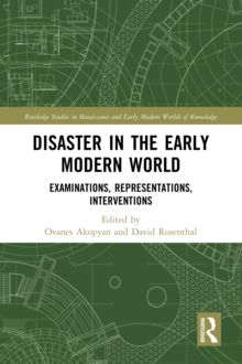 Disaster in the Early Modern World : Examinations, Representations, Interventions