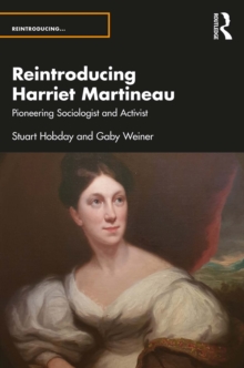 Reintroducing Harriet Martineau : Pioneering Sociologist and Activist