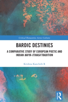 Bardic Destinies : A Comparative Study of European Poetic and Indian Kavya-Itihasa Tradition