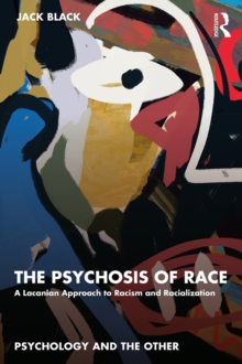 The Psychosis of Race : A Lacanian Approach to Racism and Racialization
