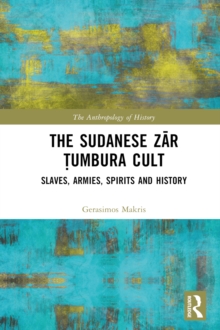 The Sudanese Zar Tumbura Cult : Slaves, Armies, Spirits and History