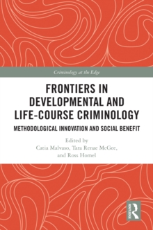 Frontiers in Developmental and Life-Course Criminology : Methodological Innovation and Social Benefit