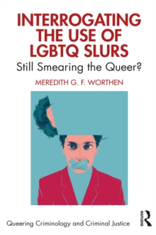 Interrogating the Use of LGBTQ Slurs : Still Smearing the Queer?