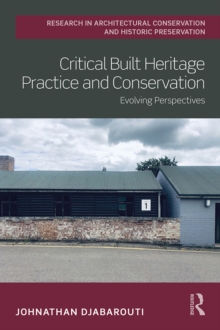 Critical Built Heritage Practice and Conservation : Evolving Perspectives