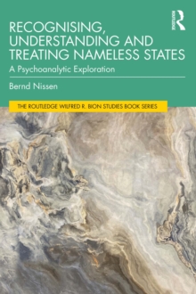 Recognising, Understanding and Treating Nameless States : A Psychoanalytic Exploration