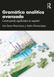 Gramatica analitica avanzada : Construyendo significados en espanol