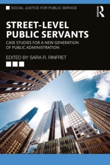 Street-Level Public Servants : Case Studies for a New Generation of Public Administration