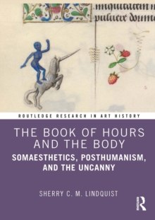 The Book of Hours and the Body : Somaesthetics, Posthumanism, and the Uncanny
