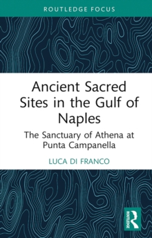 Ancient Sacred Sites in the Gulf of Naples : The Sanctuary of Athena at Punta Campanella