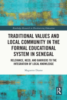 Traditional Values and Local Community in the Formal Educational System in Senegal : Relevance, Need, and Barriers to the Integration of Local Knowledge
