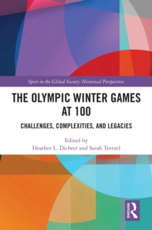 The Olympic Winter Games at 100 : Challenges, Complexities, and Legacies