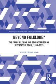 Beyond Folklore? : The Franco Regime and Ethnoterritorial Diversity in Spain, 1930–1975
