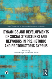 Dynamics and Developments of Social Structures and Networks in Prehistoric and Protohistoric Cyprus