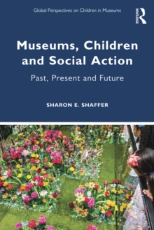 Museums, Children and Social Action : Past, Present and Future