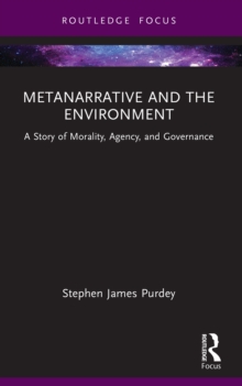 Metanarrative and the Environment : A Story of Morality, Agency, and Governance