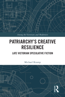 Patriarchy's Creative Resilience : Late Victorian Speculative Fiction