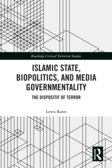 Islamic State, Biopolitics and Media Governmentality : The Dispositif of Terror