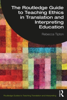The Routledge Guide to Teaching Ethics in Translation and Interpreting Education