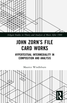 John Zorn’s File Card Works : Hypertextual Intermediality in Composition and Analysis