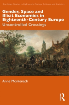 Gender, Space and Illicit Economies in Eighteenth-Century Europe : Uncontrolled Crossings
