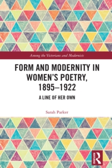 Form and Modernity in Women's Poetry, 1895-1922 : A Line of Her Own