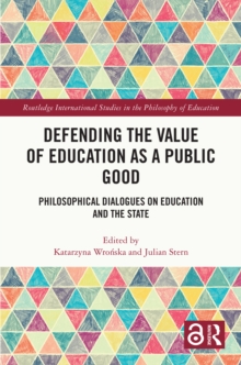 Defending the Value of Education as a Public Good : Philosophical Dialogues on Education and the State