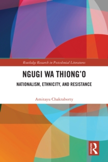 Ngugi wa Thiong’o : Nationalism, Ethnicity, and Resistance