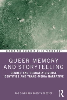 Queer Memory and Storytelling : Gender and Sexually-Diverse Identities and Trans-Media Narrative