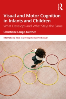 Visual and Motor Cognition in Infants and Children : What Develops and What Stays the Same