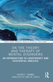 On the Theory and Therapy of Mental Disorders : An Introduction to Logotherapy and Existential Analysis