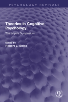 Theories in Cognitive Psychology : The Loyola Symposium