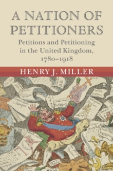 A Nation of Petitioners : Petitions and Petitioning in the United Kingdom, 1780-1918