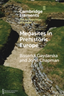 Megasites in Prehistoric Europe : Where Strangers and Kinsfolk Met