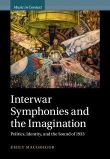 Interwar Symphonies and the Imagination : Politics, Identity, and the Sound of 1933