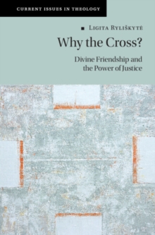 Why the Cross? : Divine Friendship and the Power of Justice