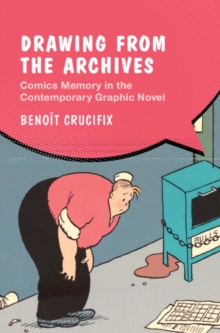 Drawing from the Archives : Comics Memory in the Contemporary Graphic Novel