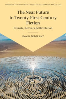 The Near Future in Twenty-First-Century Fiction : Climate, Retreat and Revolution
