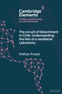 The Circuit of Detachment in Chile : Understanding the Fate of a Neoliberal Laboratory